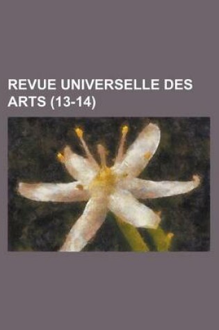 Cover of Revue Universelle Des Arts (13-14)