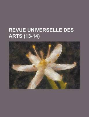 Book cover for Revue Universelle Des Arts (13-14)