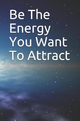 Book cover for Be The Energy You Want To Attract