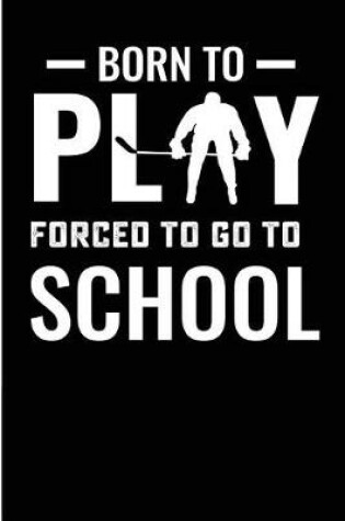 Cover of Born To Play Forced To Go To School