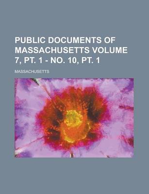 Book cover for Public Documents of Massachusetts Volume 7, PT. 1 - No. 10, PT. 1