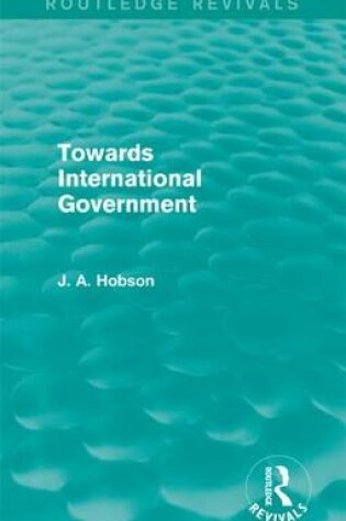 Cover of Towards International Government (Routledge Revivals)