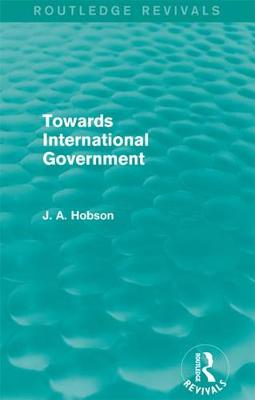 Book cover for Towards International Government (Routledge Revivals)