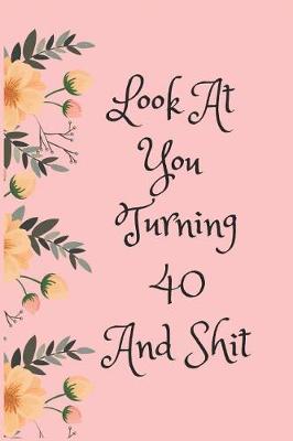 Book cover for Look at You Turning 40 and Shit