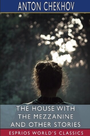 Cover of The House With the Mezzanine and Other Stories (Esprios Classics)