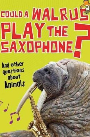 Cover of Could a Walrus Play the Saxophone?