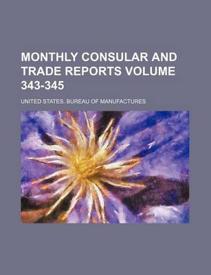 Book cover for Monthly Consular and Trade Reports Volume 343-345