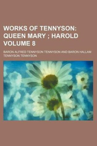 Cover of Works of Tennyson Volume 8; Queen Mary Harold