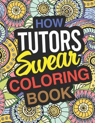 Book cover for How Tutors Swear Coloring Book