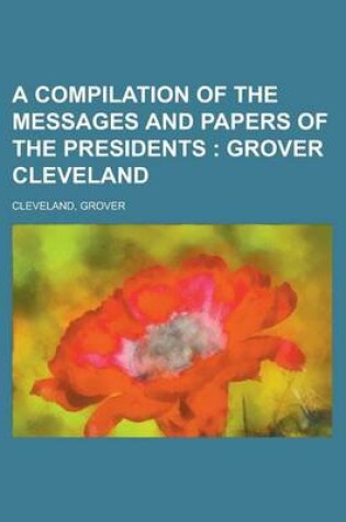 Cover of A Compilation of the Messages and Papers of the Presidents; Grover Cleveland