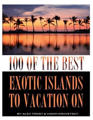 Book cover for 100 of the Best Exotic Islands to Vacation On