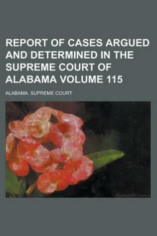 Cover of Report of Cases Argued and Determined in the Supreme Court of Alabama Volume 115