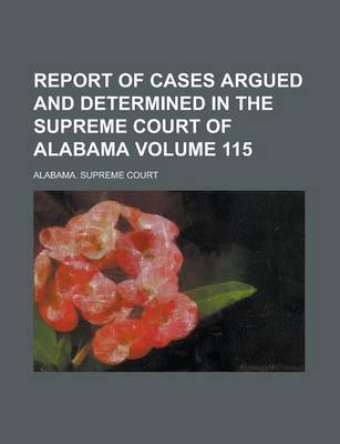 Book cover for Report of Cases Argued and Determined in the Supreme Court of Alabama Volume 115