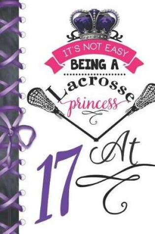Cover of It's Not Easy Being A Lacrosse Princess At 17