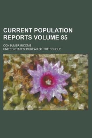 Cover of Current Population Reports; Consumer Income Volume 85