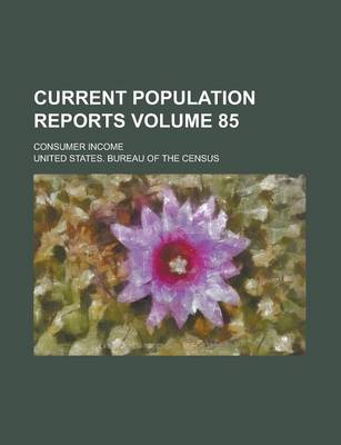 Book cover for Current Population Reports; Consumer Income Volume 85