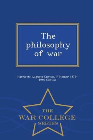 Cover of The Philosophy of War - War College Series