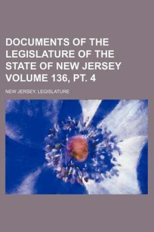 Cover of Documents of the Legislature of the State of New Jersey Volume 136, PT. 4