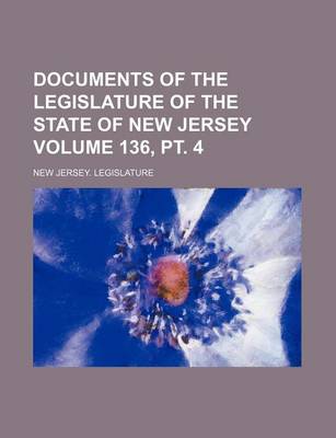 Book cover for Documents of the Legislature of the State of New Jersey Volume 136, PT. 4