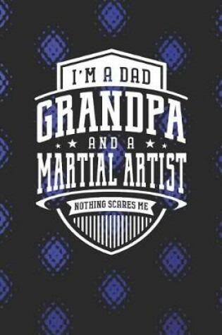 Cover of I'm A Dad Grandpa & A Martial Artist Nothing Scares Me