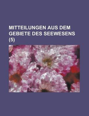 Book cover for Mitteilungen Aus Dem Gebiete Des Seewesens (5 )