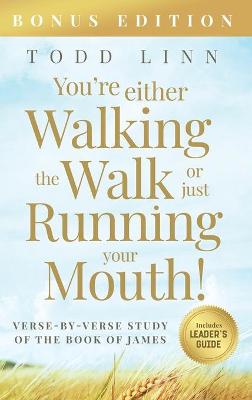 Book cover for You're Either Walking The Walk Or Just Running Your Mouth! (Verse-By-Verse Study Of The Book Of James)