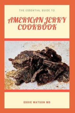 Cover of The Essential Guide to American Jerky Cookbook