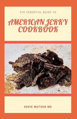 Book cover for The Essential Guide to American Jerky Cookbook