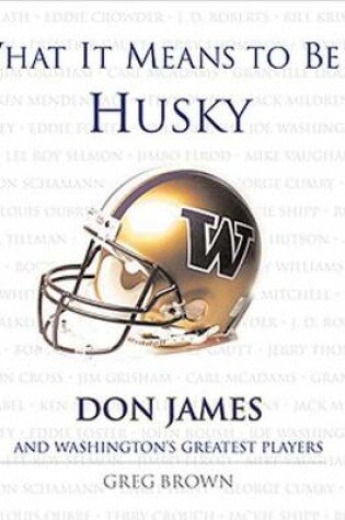 Cover of What It Means to Be a Husky: Don James and Washington's Greatest Players