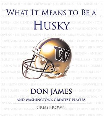 Book cover for What It Means to Be a Husky: Don James and Washington's Greatest Players