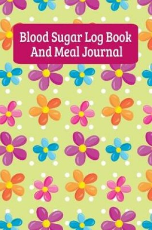 Cover of Blood Sugar Log Book And Meal Journal