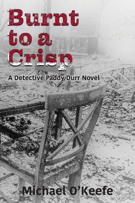 Book cover for Burnt to a Crisp-a Detective Paddy Durr novel, Book 3