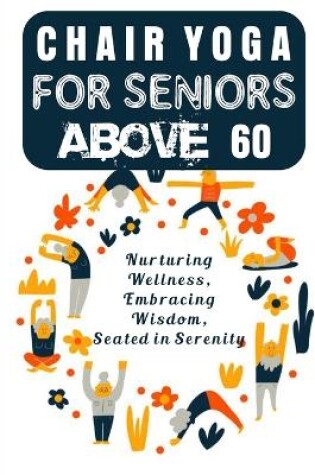 Cover of Chair Yoga for Seniors Above 60 to Lose Weight