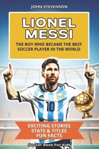 Cover of Lionel Messi - The Boy Who Became The Best Soccer Player In The World