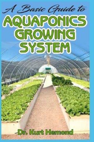 Cover of A Basic Guide to Aquaponics Growing System