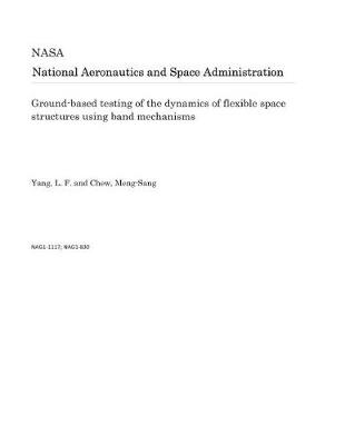 Book cover for Ground-Based Testing of the Dynamics of Flexible Space Structures Using Band Mechanisms