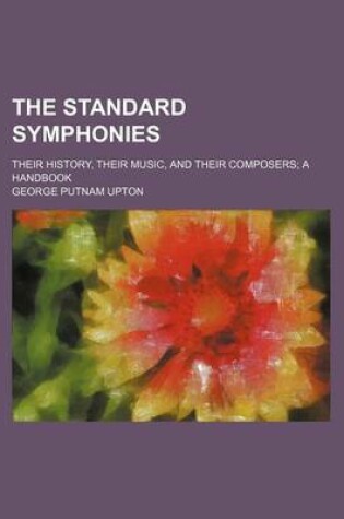 Cover of The Standard Symphonies; Their History, Their Music, and Their Composers a Handbook