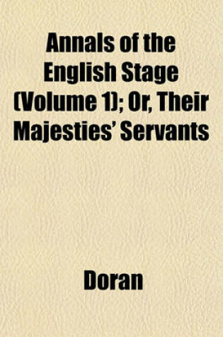 Cover of Annals of the English Stage (Volume 1); Or, Their Majesties' Servants