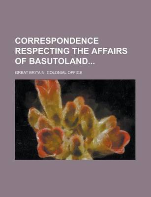 Book cover for Correspondence Respecting the Affairs of Basutoland