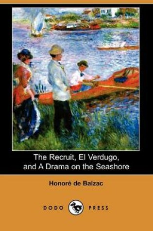 Cover of The Recruit, El Verdugo, and a Drama on the Seashore (Dodo Press)