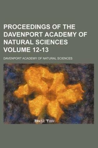 Cover of Proceedings of the Davenport Academy of Natural Sciences Volume 12-13