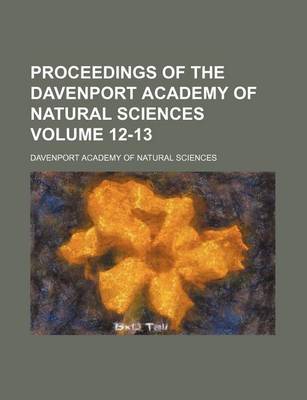 Book cover for Proceedings of the Davenport Academy of Natural Sciences Volume 12-13