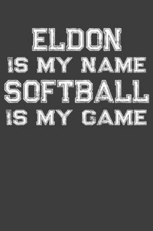 Cover of Eldon Is My Name Softball Is My Game