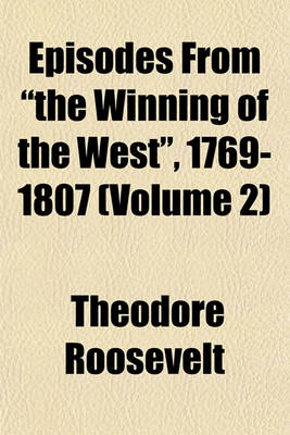 Book cover for Episodes from "The Winning of the West," 1769-1807 (Volume 2)