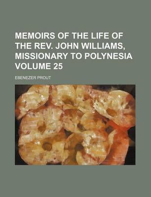 Book cover for Memoirs of the Life of the REV. John Williams, Missionary to Polynesia Volume 25