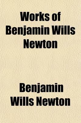 Book cover for Works of Benjamin Wills Newton (Volume 4)