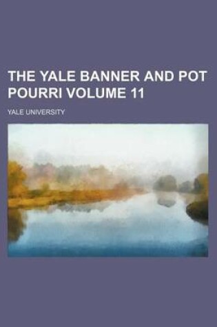 Cover of The Yale Banner and Pot Pourri Volume 11