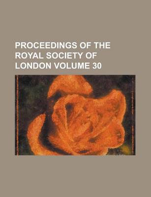 Book cover for Proceedings of the Royal Society of London Volume 30