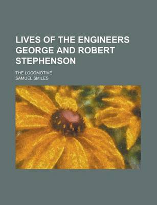 Book cover for Lives of the Engineers George and Robert Stephenson; The Locomotive