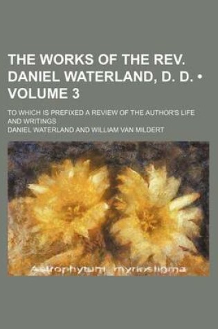 Cover of The Works of the REV. Daniel Waterland, D. D. (Volume 3); To Which Is Prefixed a Review of the Author's Life and Writings